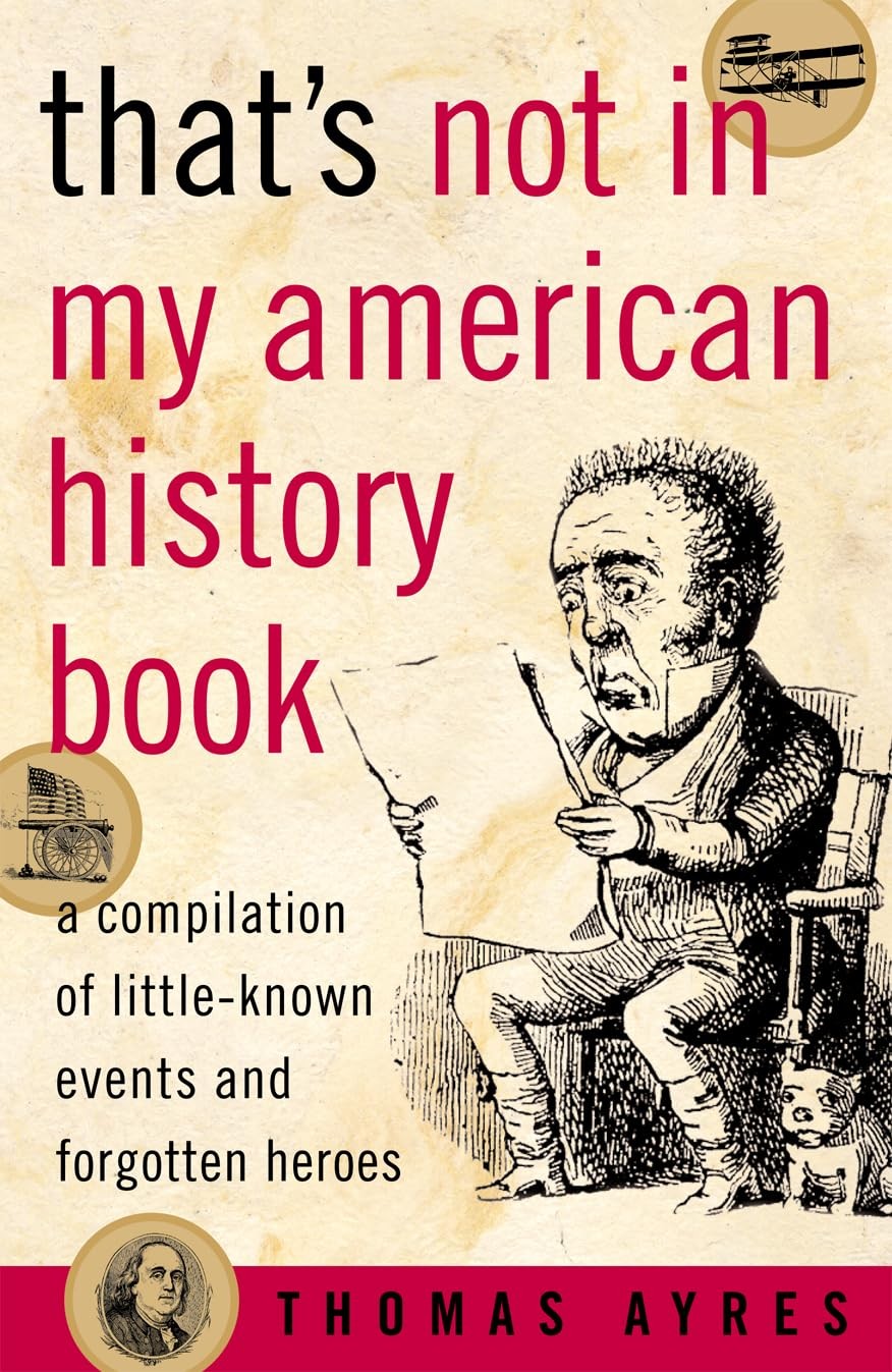 That&rsquo;s Not in My American History Book: A Compilation of Little-Known Events…