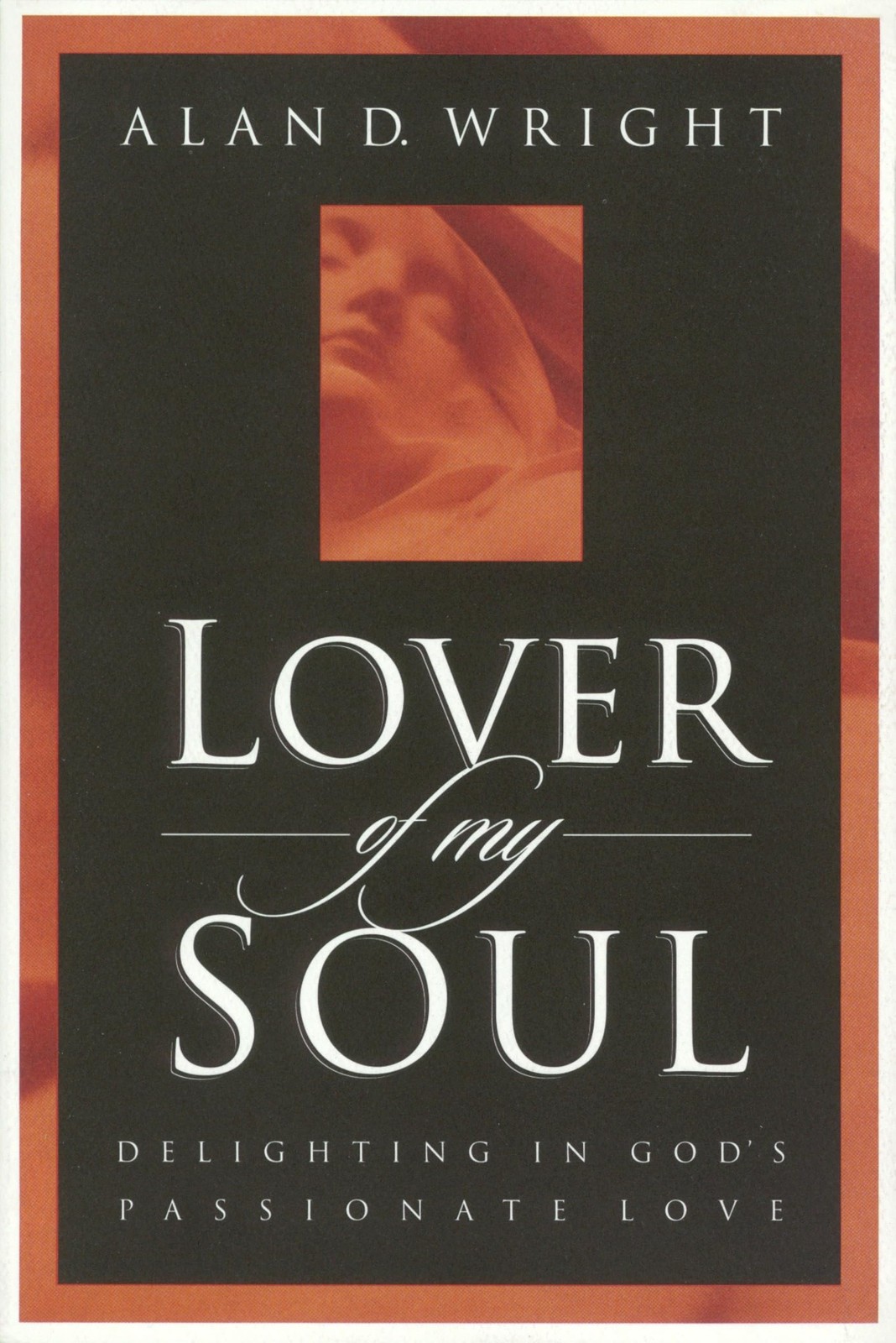 Lover of My Soul: Delighting in God&rsquo;s Passionate Love