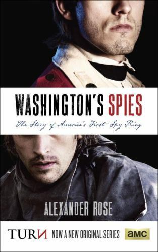 Washington&rsquo;s Spies: The Story of America&rsquo;s First Spy Ring by Rose, Alexander