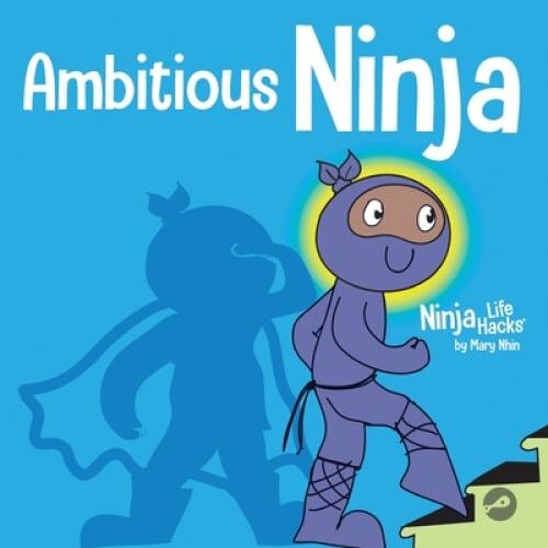 Ambitious Ninja: A Childrens Book About Goal Setting (Ninja Life Hacks) – GOOD