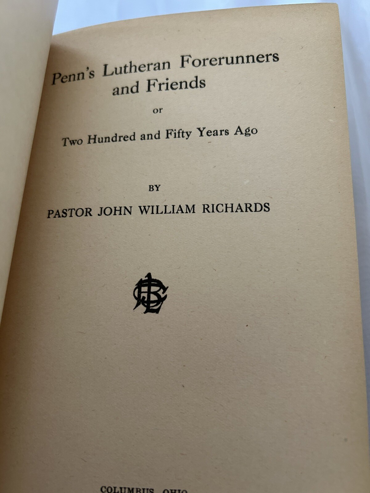 John Wm. Richards, Penn&rsquo;s Lutheran Forerunners and Friends, hardcover