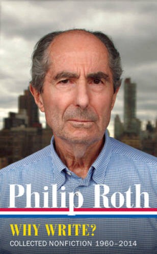 Philip Roth: Why Write Collected Nonfiction 1960-2013 (The Library of A – GOOD