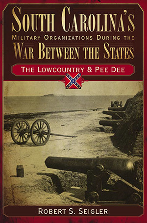 South Carolina&rsquo;s Military Organizations During the War Between the States, South