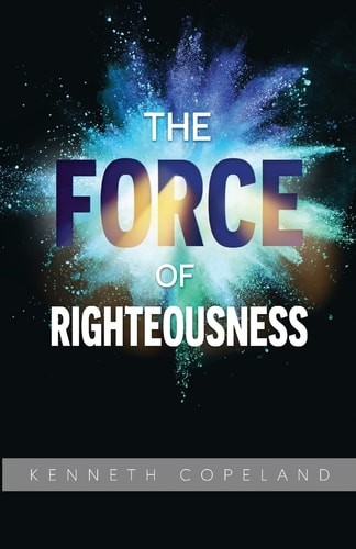 The Force of Righteousness by Kenneth Copeland, Very Good Book