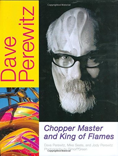 DAVE PEREWITZ: CHOPPER MASTER AND KING OF FLAMES By Mike Seate – Hardcover *VG+*