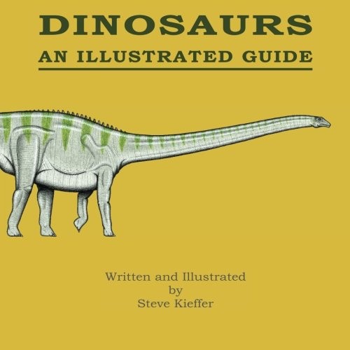DINOSAURS: AN ILLUSTRATED GUIDE By Steve Kieffer & Steve Kieffer **BRAND NEW**