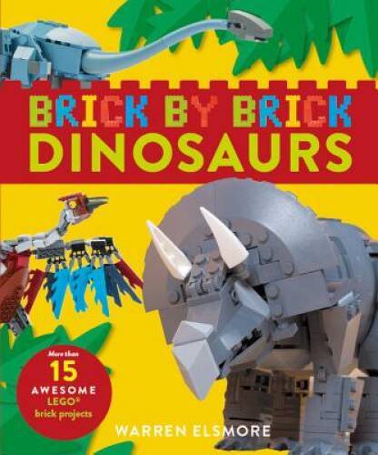 Brick by Brick Dinosaurs: More Than 15 Awesome LEGO Brick Projects – GOOD