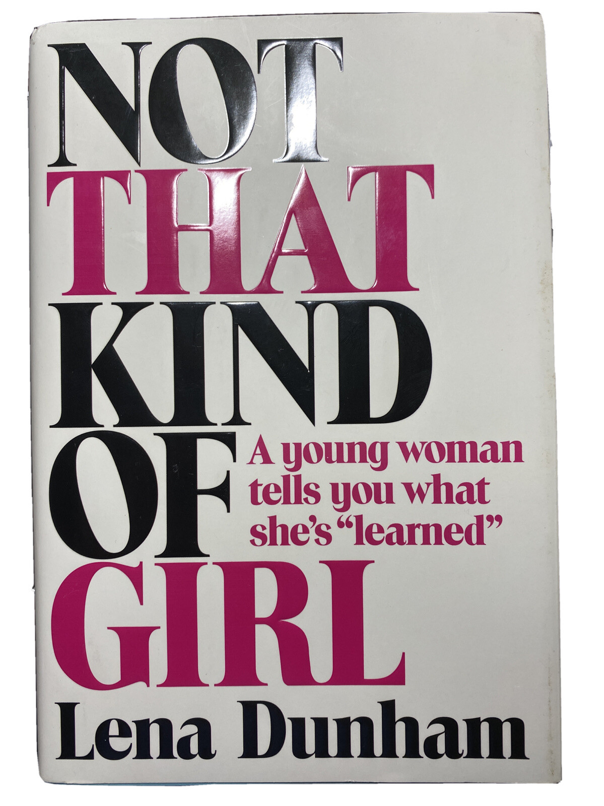 Not That Kind of Girl: A Young Woman Tells You What She&rsquo;s « Learned » Lena Dunham