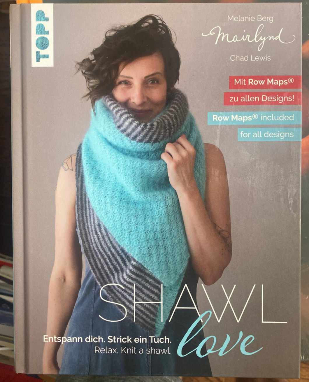 Shawl Love. Mit &lsquo;Row Maps&rsquo; zu allen Designs! Melanie Berg Mairlynd: