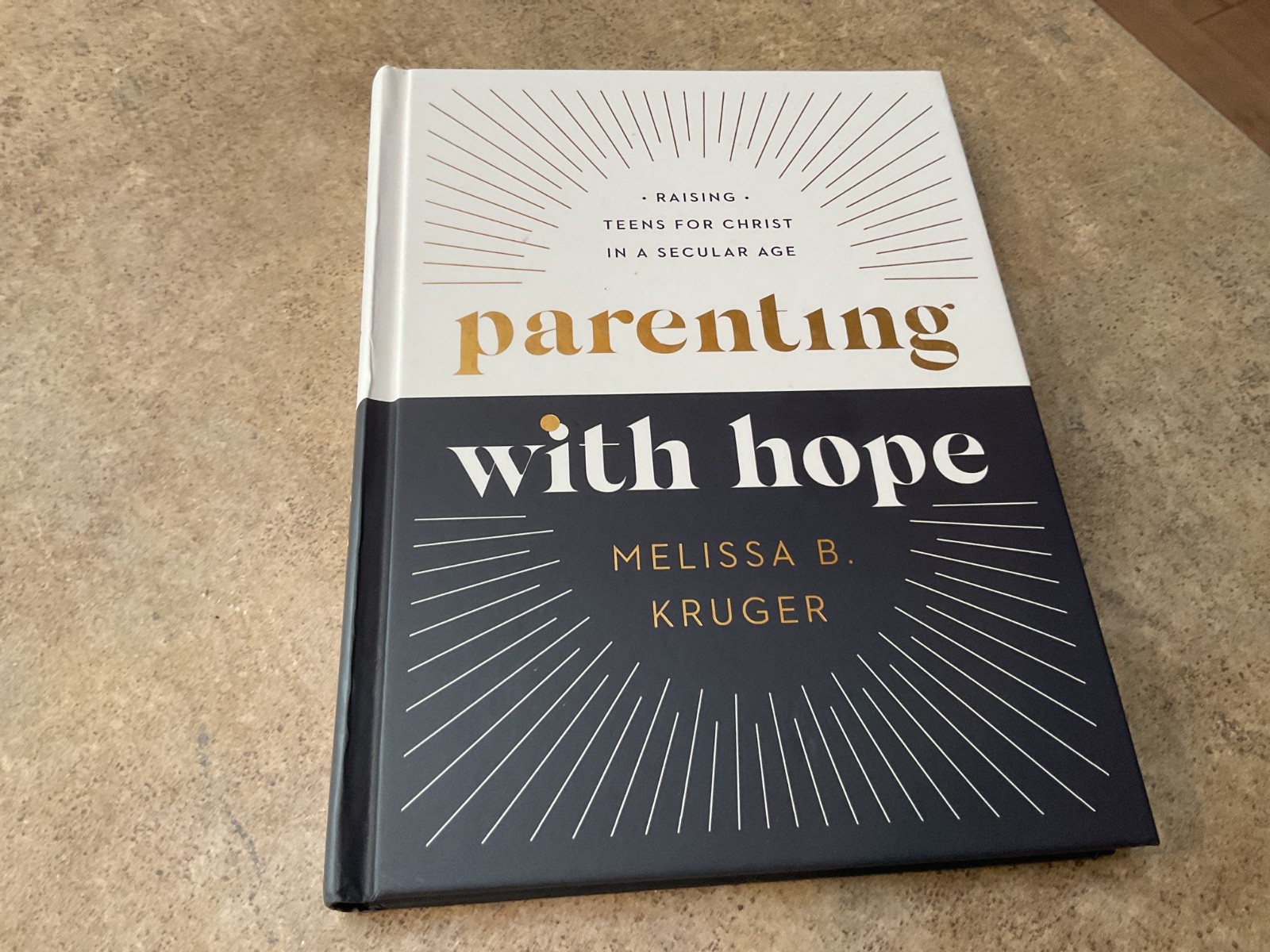 Parenting with Hope: Raising Teens for Christ in Secular Age- Melissa Kruger HC