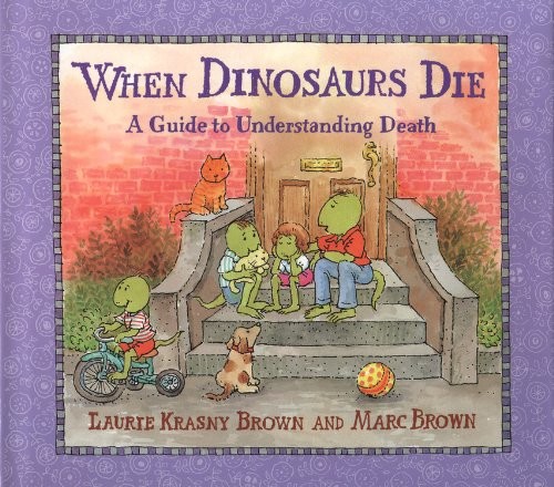 When Dinosaurs Die: A Guide to Understanding Death by Laurie Krasny Brown