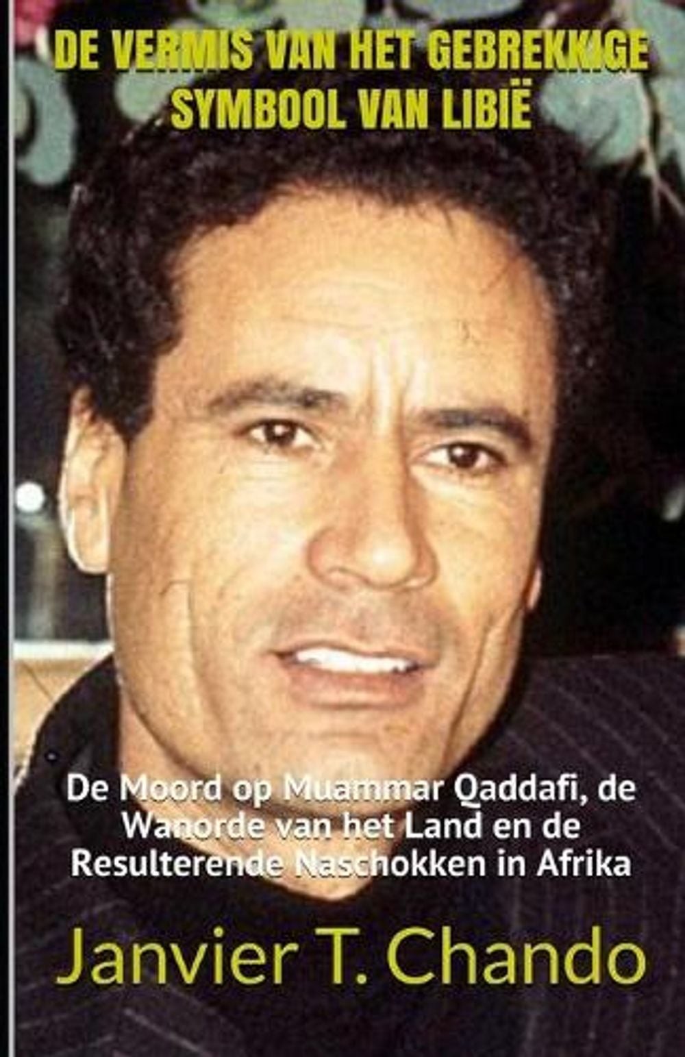 de Vermis Van Het Gebrekkige Symbool Van Libi: De Moord op Muammar Qaddafi, de W