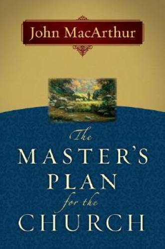 The Master&rsquo;s Plan for the Church – Paperback By MacArthur Jr., John F. – GOOD
