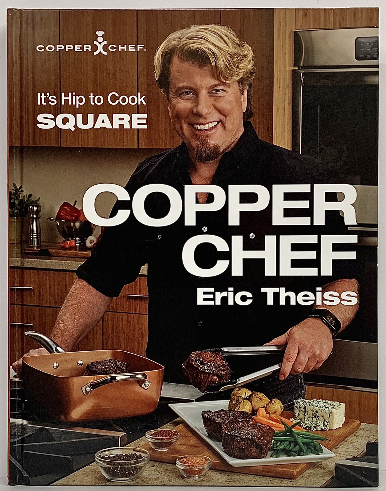 Copper Chef: It&rsquo;s Hip To Cook Square Hardcover Cookbook by Eric Theiss 242 Pages