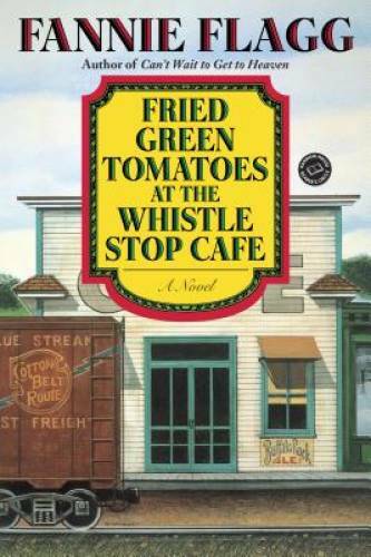 Fried Green Tomatoes at the Whistle Stop Cafe (Ballantine Reader&rsquo;s – GOOD