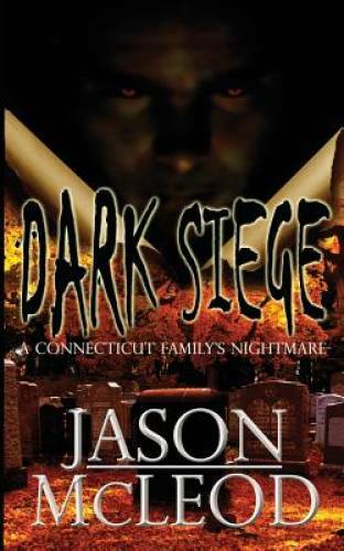 Dark Siege: A Connecticut Family&rsquo;s Nightmare – Paperback By McLeod, Jason – GOOD