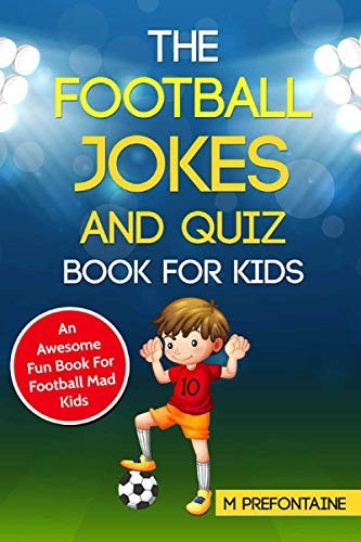 The Football Jokes and Quiz Book for Kids: An Awesome Fun B… by Prefontaine, M