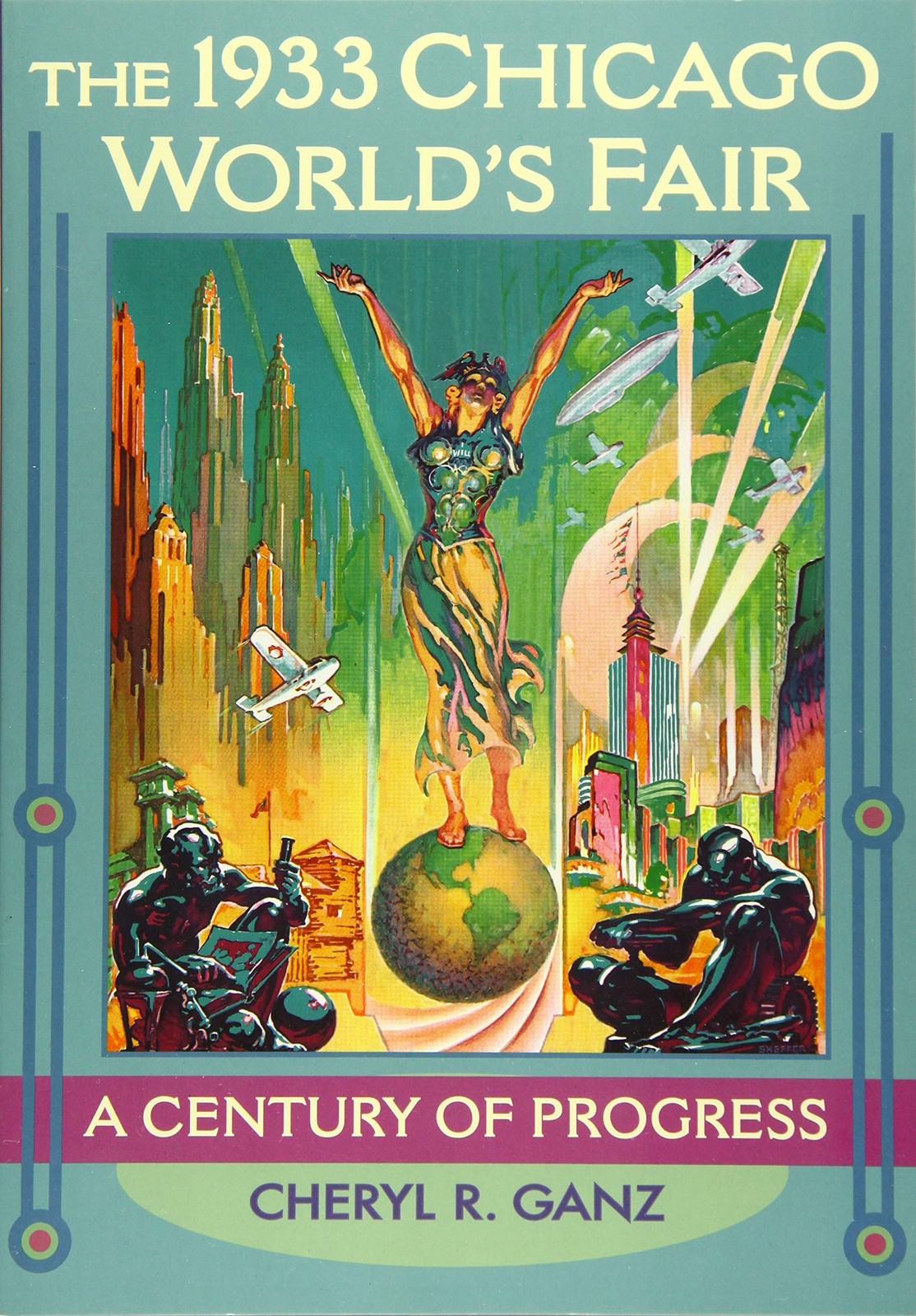 The 1933 Chicago World&rsquo;s Fair: A Century of Progress