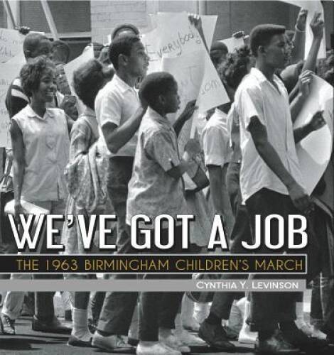 We&rsquo;ve Got a Job: The 1963 Birmingham Children&rsquo;s March – Paperback – VERY GOOD
