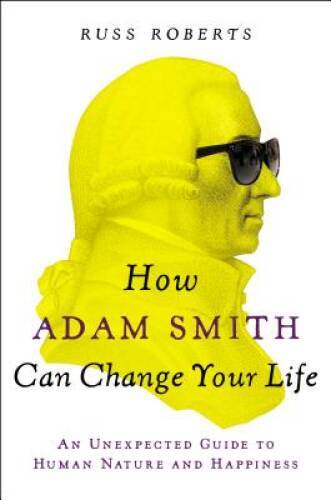 How Adam Smith Can Change Your Life: An Unexpected Guide to Human Na – VERY GOOD