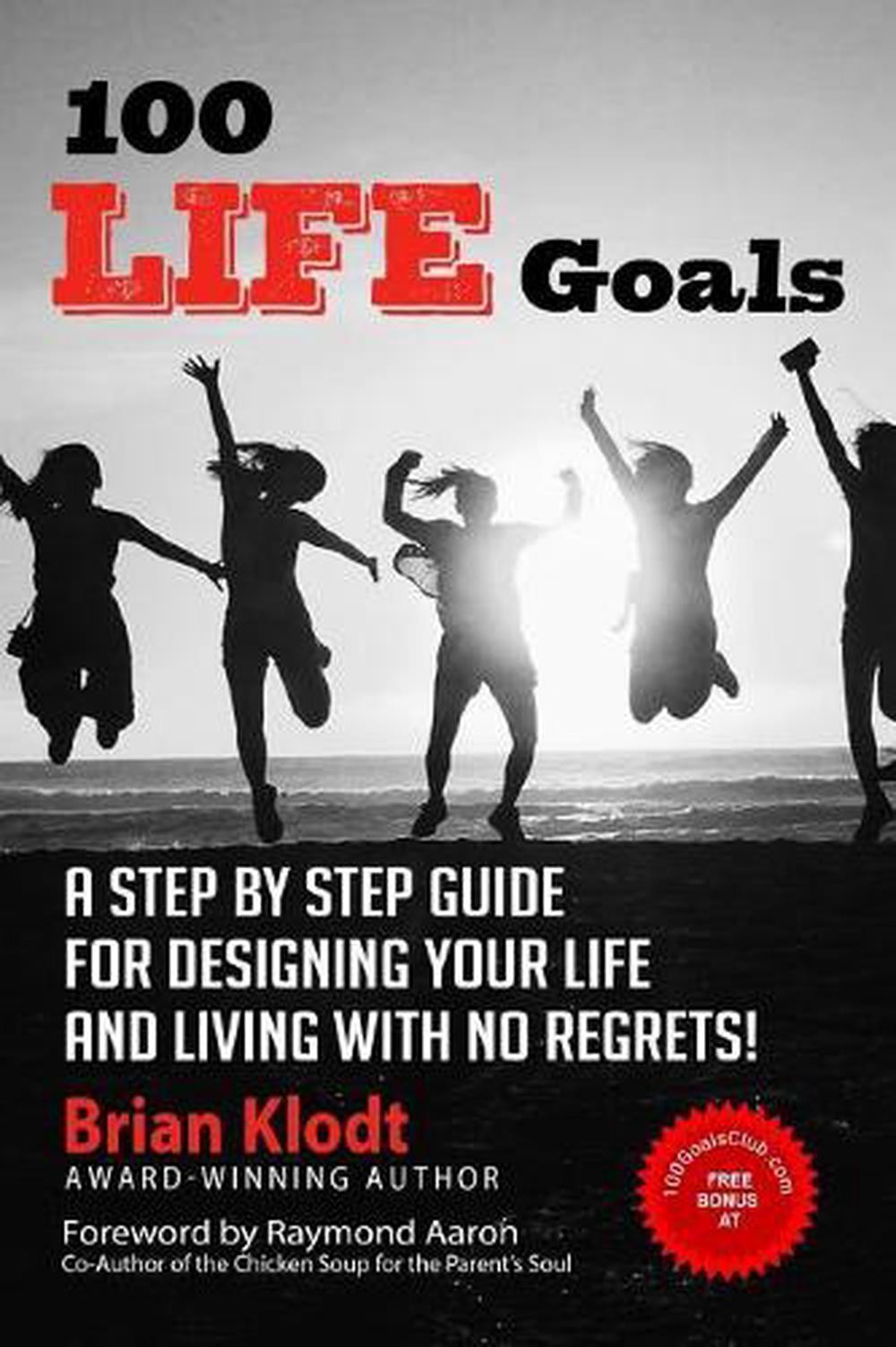 100 Life Goals: A Step by Step Guide for Designing Your Life and Living with No