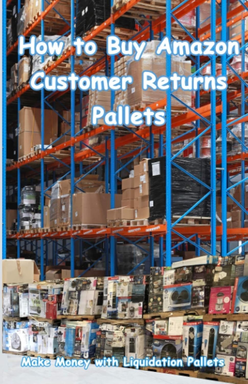 « How to Buy Amazon Customer Returns Pallets: Make Money with Liquidation Pallets