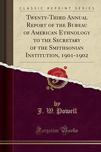 TWENTY-THIRD ANNUAL REPORT OF THE BUREAU OF AMERICAN By J. W. Powell *BRAND NEW*
