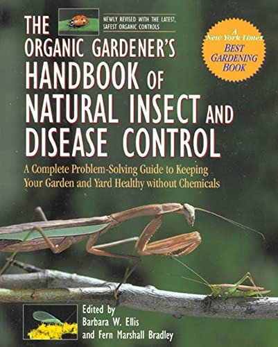 The Organic Gardener&rsquo;s Handbook of Natural Insect and Disease Control: A Com…