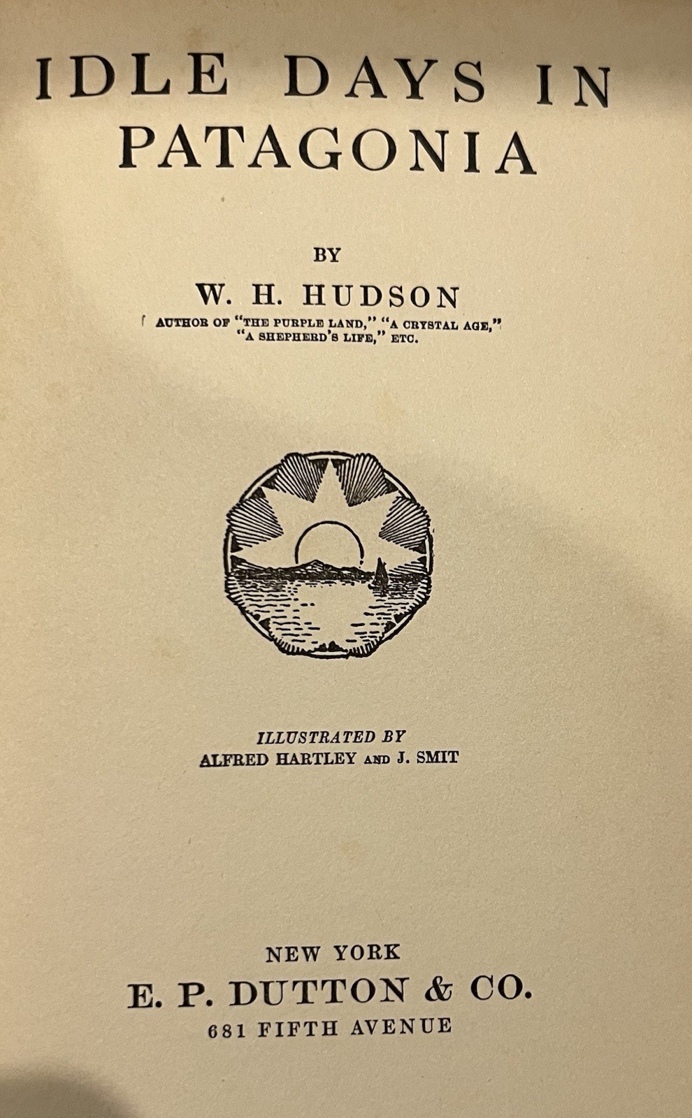 Idle Days in Patagonia W.H. Hudson 1917 hardcover book