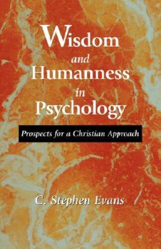 Wisdom and Humanness in Psychology – Paperback By Evans, C Stephen – GOOD