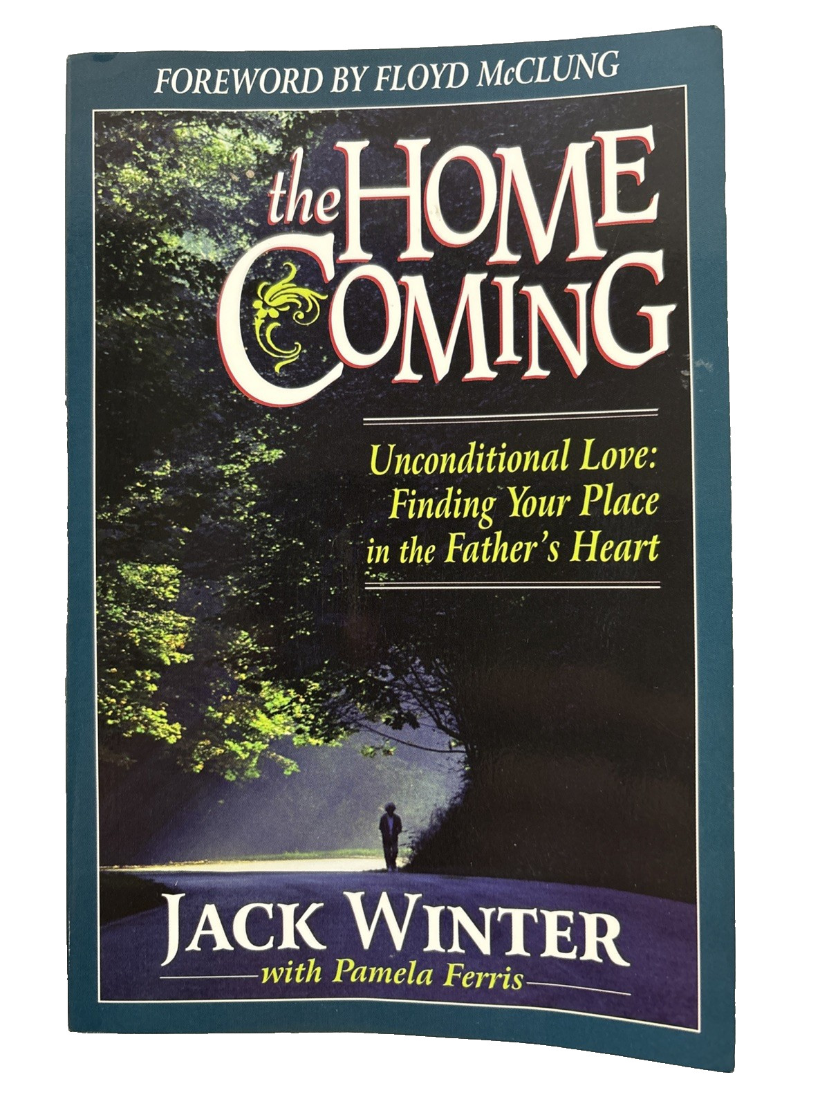The Homecoming Unconditional Love: Finding Your Place in the Father&rsquo;s Heart