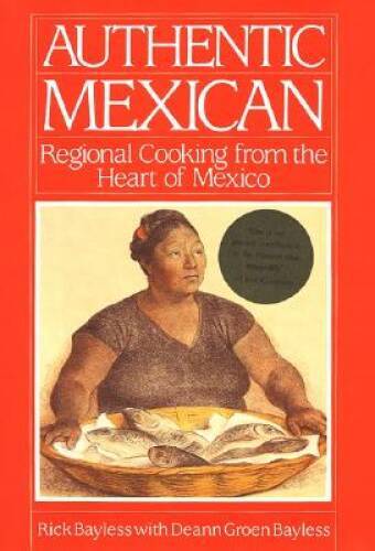 Authentic Mexican: Regional Cooking from the Heart of Mexico – VERY GOOD