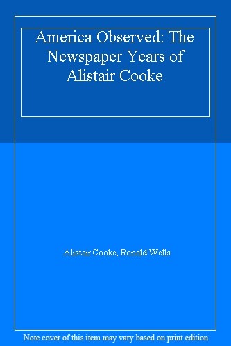 America Observed: From the 1940&rsquo;s to the 1980&rsquo;s By Alistair Cook