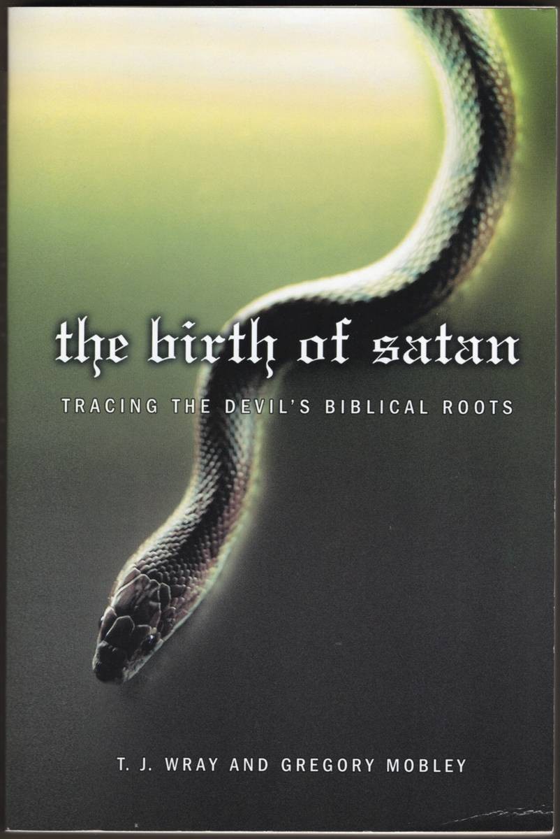 THE BIRTH OF SATAN Tracing the Devil&rsquo;s Biblical Roots