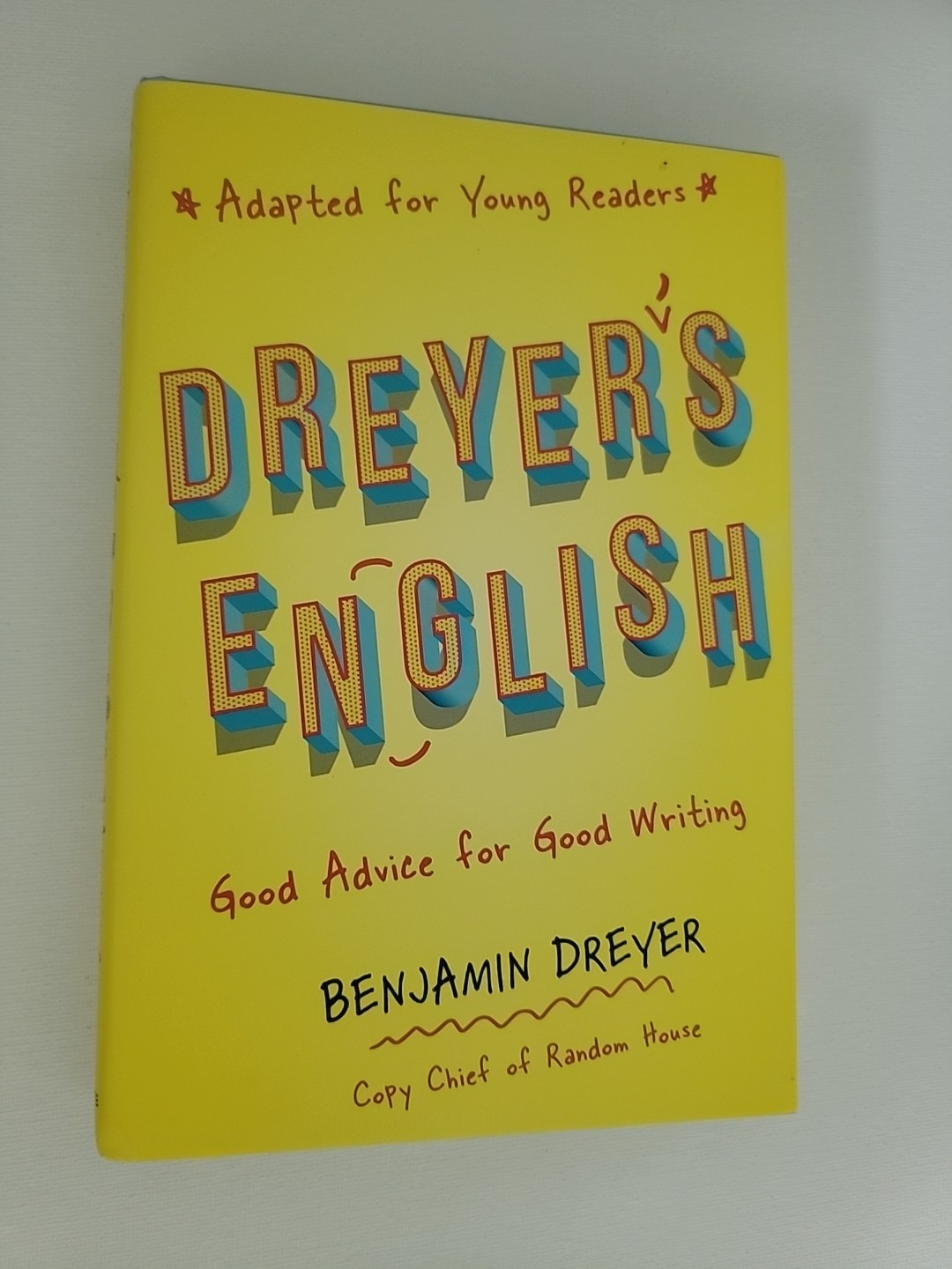 Dreyer&rsquo;s English (Adapted for Young Readers) Good Advice for Good Writing