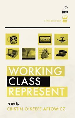 Working Class Represent, , Aptowicz, Cristin O&rsquo;Keefe, Very Good, 2011-04-15,