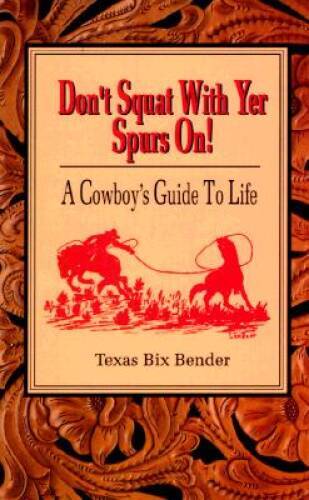Don&rsquo;t Squat With Yer Spurs On! A Cowboy&rsquo;s Guide to Life (Bk.1) – GOOD
