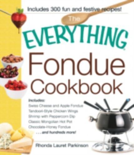 The Everything Fondue Cookbook: – 9781593371197, paperback, Rhonda Lauret Parkin