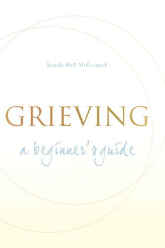 Grieving: A Beginner&rsquo;s Guide – Paperback By McCormack, Jerusha Hull – VERY GOOD