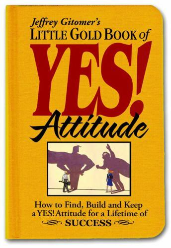 Jeffrey Gitomer&rsquo;s Little Bks.: Little Gold Book of YES! Attitude