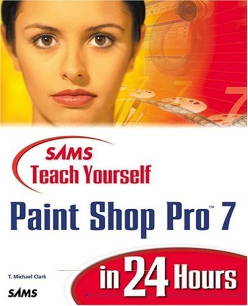 Sams Teach Yourself Paint Shop Pro 7 in 24 Hours Sams Teach Yours