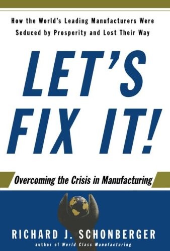 Let&rsquo;s Fix It!: Overcoming the Crisis in Manufacturing – Schonberger, Richard…
