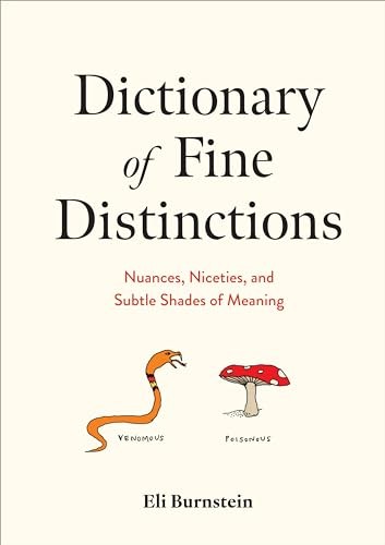 Dictionary of Fine Distinctions: Nuances, Niceties, and Subtle Shades of Mea…