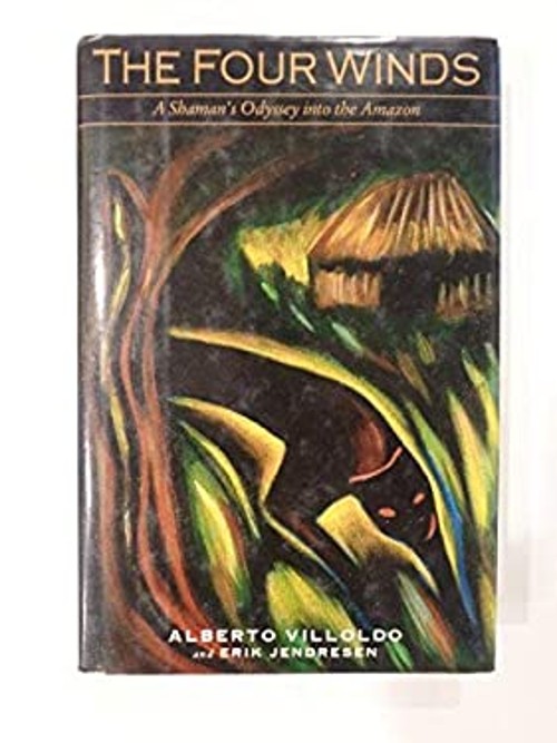 The Four Winds : A Shaman&rsquo;s Odyssey into the Amazon Hardcover