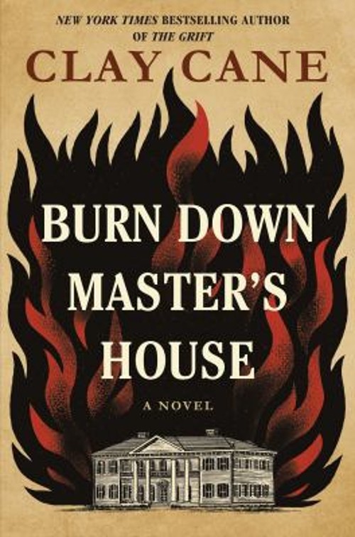 Burn down Master&rsquo;s House : A Novel Hardcover Clay Cane