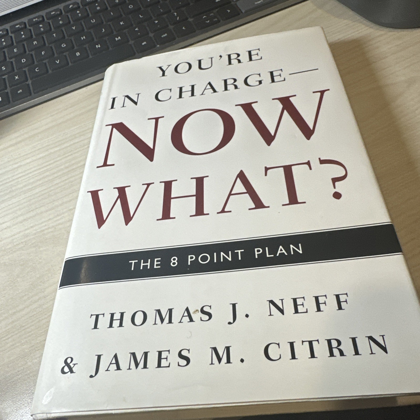 YOU&rsquo;RE IN CHARGE–NOW WHAT: THE 8 POINT PLAN By Thomas J. Neff & James M. Citrin