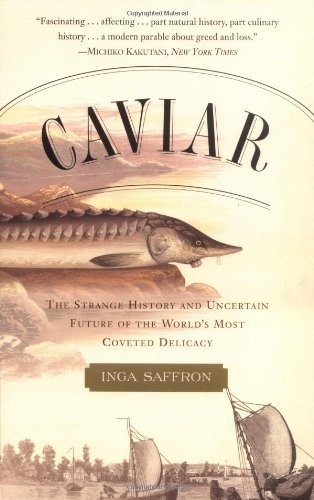 Caviar: The Strange History and Uncertain Future of the World&rsquo;s Most Coveted