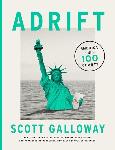Adrift: America In 100 Charts by Galloway, Scott [Hardcover]