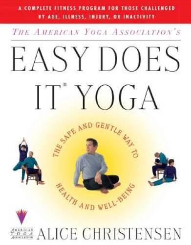 The American Yoga Association&rsquo;s Easy Does It Yoga : The Safe and Gentle W – GOOD