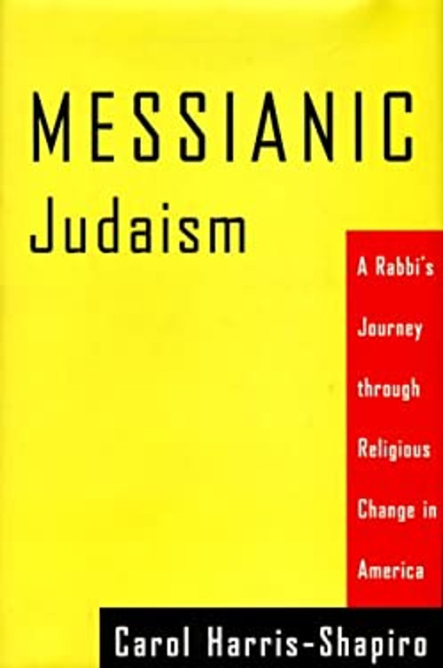 Messianic Judaism : A Rabbi&rsquo;s Journey Through Religious Change in